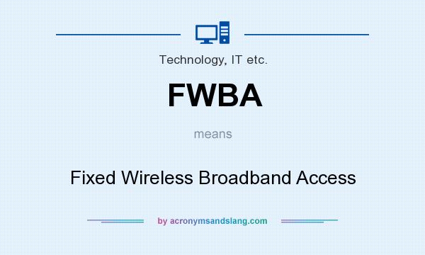 FWBA means - Fixed Wireless Broadband Access